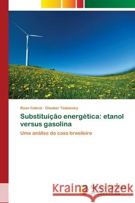 Substituição energética: etanol versus gasolina Cabral, Ruan 9786139633319 Novas Edicioes Academicas - książka