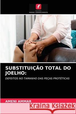 SUBSTITUIÇÃO TOTAL DO JOELHO: AMMAR, Ameni 9786203282016 Edicoes Nosso Conhecimento - książka