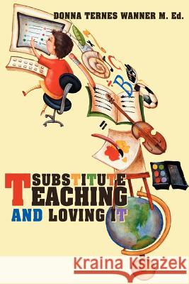 Substitute Teaching and Loving It Donna M. Wanner 9780595442133 Weekly Reader Teacher's Press - książka