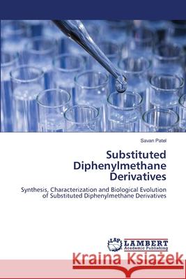 Substituted Diphenylmethane Derivatives Savan Patel 9786203024685 LAP Lambert Academic Publishing - książka