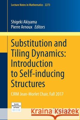 Substitution and Tiling Dynamics: Introduction to Self-Inducing Structures: Cirm Jean-Morlet Chair, Fall 2017 Shigeki Akiyama Pierre Arnoux 9783030576653 Springer - książka