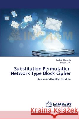 Substitution Permutation Network Type Block Cipher Bhaumik Jaydeb                           Das Satyajit 9783659492389 LAP Lambert Academic Publishing - książka