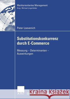 Substitutionskonkurrenz Durch E-Commerce: Messung -- Determinanten -- Auswirkungen Loevenich, Peter 9783824477173 Springer - książka