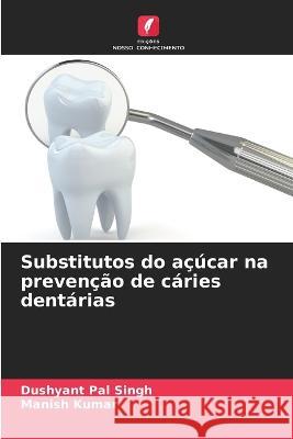 Substitutos do açúcar na prevenção de cáries dentárias Singh, Dushyant Pal 9786205319901 Edicoes Nosso Conhecimento - książka