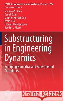 Substructuring in Engineering Dynamics: Emerging Numerical and Experimental Techniques Allen, Matthew S. 9783030255312 Springer - książka