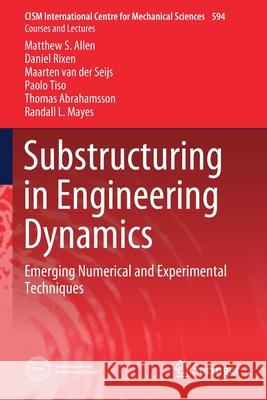 Substructuring in Engineering Dynamics: Emerging Numerical and Experimental Techniques Matthew S. Allen Daniel Rixen Maarten Va 9783030255343 Springer - książka