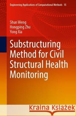 Substructuring Method for Civil Structural Health Monitoring Shun Weng Hongping Zhu Yong Xia 9789819913688 Springer - książka