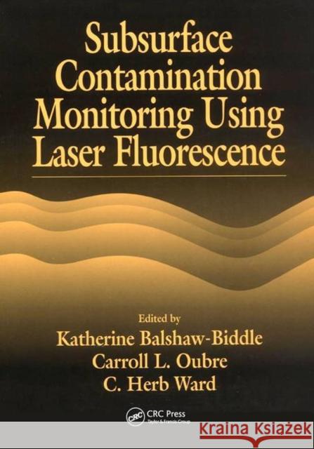 Subsurface Contamination Monitoring Using Laser Fluorescence Katharine Balshaw-Biddle Carroll L. Oubre C. H. Ward 9780367455613 CRC Press - książka
