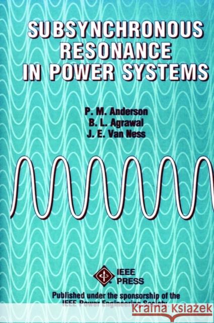 Subsynchronous Resonance in Power Systems P. M. Anderson J. E. Va B. L. Agrawal 9780780353503 John Wiley & Sons - książka