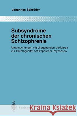 Subsyndrome Der Chronischen Schizophrenie: Untersuchungen Mit Bildgebenden Verfahren Zur Heterogenität Schizophrener Psychosen Schröder, Johannes 9783642720581 Springer - książka