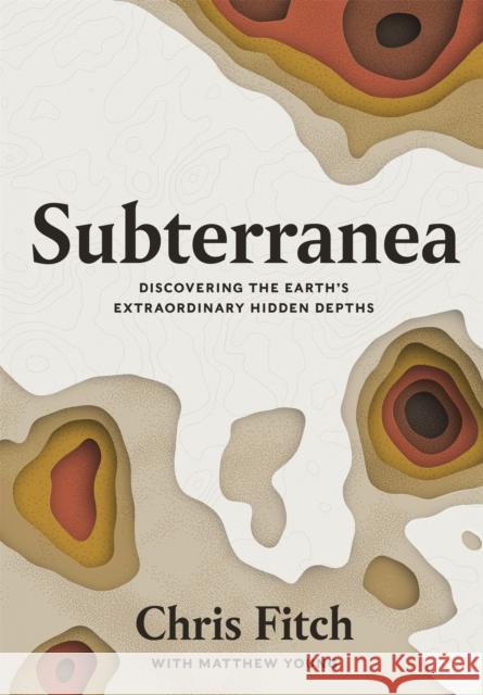 Subterranea: Discovering the Earth's Extraordinary Hidden Depths Chris Fitch 9781472272324 Headline Publishing Group - książka