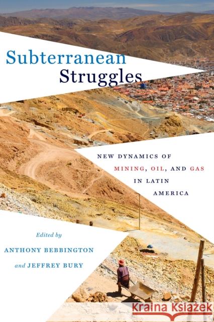 Subterranean Struggles: New Dynamics of Mining, Oil, and Gas in Latin America Bebbington, Anthony 9781477302064 University of Texas Press - książka