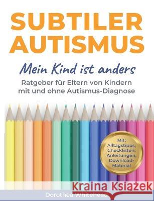 Subtiler Autismus: Mein Kind ist anders Dorothea Whitehead 9783756837892 Books on Demand - książka