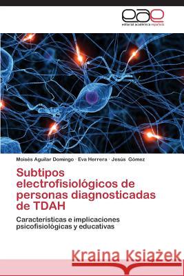 Subtipos Electrofisiologicos de Personas Diagnosticadas de Tdah Aguilar Domingo Moises                   Herrera Eva                              Gomez Jesus 9783659080746 Editorial Academica Espanola - książka