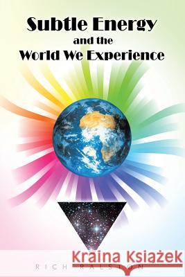 Subtle Energy and the World We Experience Rich Ralston 9781452585642 Balboa Press - książka