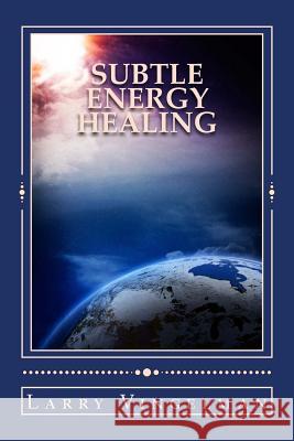 Subtle Energy Healing: Encouraging a Scientific Revolution Larry Vingelman 9781503088726 Createspace Independent Publishing Platform - książka