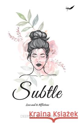 Subtle: Love And Its Afflictions Deepika Bhardwaj 9788194932437 Inkfeathers Publishing - książka