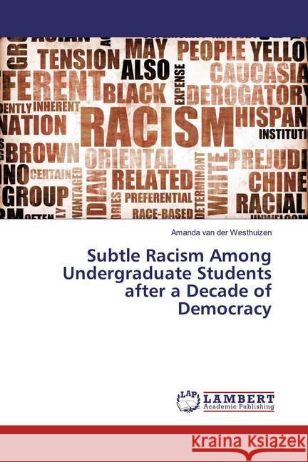 Subtle Racism Among Undergraduate Students after a Decade of Democracy van der Westhuizen, Amanda 9783659789069 LAP Lambert Academic Publishing - książka