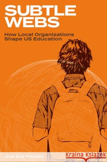 Subtle Webs: How Local Organizations Shape Us Education Jose Eos Trinidad 9780197786093 Oxford University Press - książka