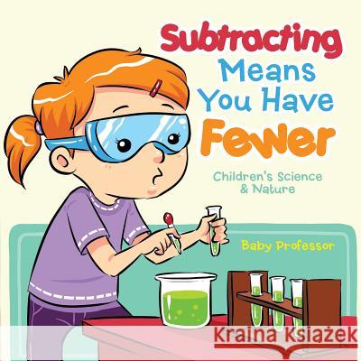 Subtracting Means You Have Fewer Children's Math Books Baby Professor   9781541901711 Baby Professor - książka