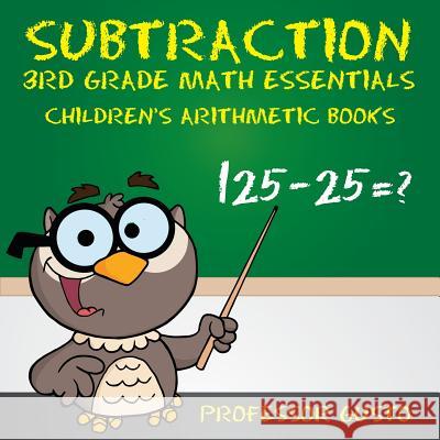 Subtraction 3rd Grade Math Essentials Children's Arithmetic Books Professor Gusto   9781683219460 Professor Gusto - książka