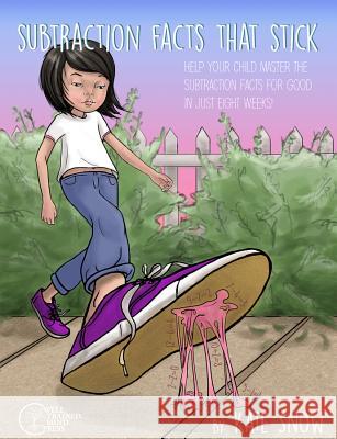 Subtraction Facts That Stick: Help Your Child Master the Subtraction Facts for Good in Just Eight Weeks Kate Snow Debra Pearson Corrin Brewer 9781933339931 Well-Trained Mind Press - książka
