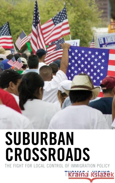 Suburban Crossroads: The Fight for Local Control of Immigration Policy Vicino, Thomas J. 9780739197271 Lexington Books - książka