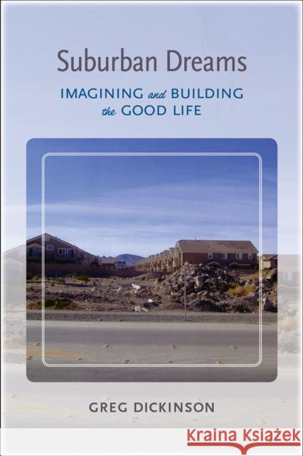Suburban Dreams: Imagining and Building the Good Life Greg Dickinson 9780817360436 University Alabama Press - książka