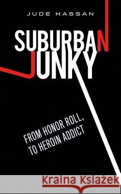 Suburban Junky: From Honor Roll to Heroin Addict Jude Hassan 9781508912774 Createspace - książka