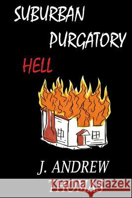 Suburban Purgatory Hell: and Other Poems Thomas, J. Andrew 9781535543569 Createspace Independent Publishing Platform - książka