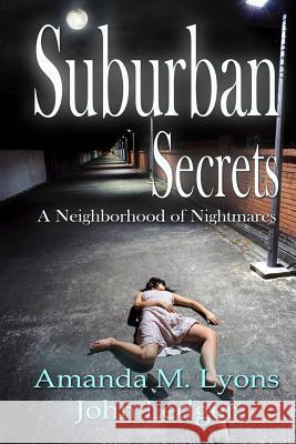 Suburban Secrets: A Neighborhood of Nightmares Amanda M. Lyons John Ledger 9781515193074 Createspace - książka