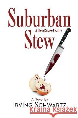 Suburban Stew: A Blood Soaked Satire Irving Schwartz 9780997809541 Stella Press - książka