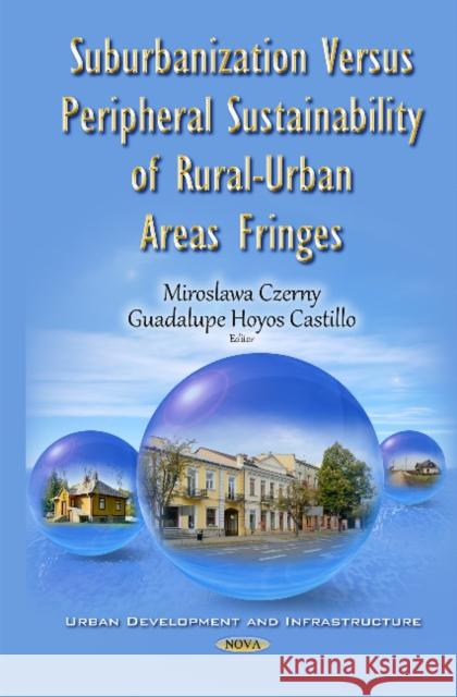 Suburbanization Versus Peripheral Sustainability of Rural-Urban Areas Fringes Miroslawa Czerny, Guadalupe Hoyos Castillo 9781631174292 Nova Science Publishers Inc - książka