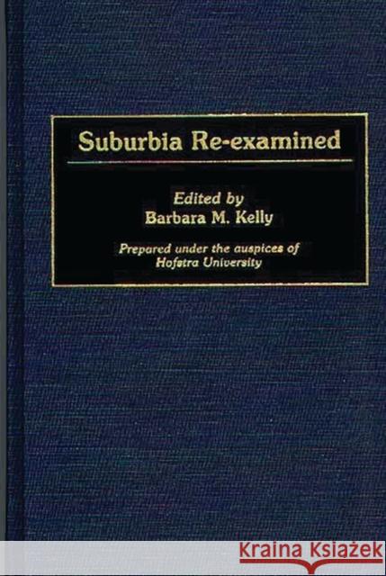 Suburbia Re-Examined Barbara M. Kelly 9780313267017 Greenwood Press - książka