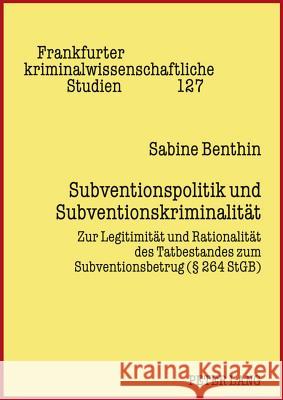 Subventionspolitik Und Subventionskriminalitaet: Zur Legitimitaet Und Rationalitaet Des Tatbestandes Zum Subventionsbetrug (§ 264 Stgb) Neumann, Ulfrid 9783631613627 Lang, Peter, Gmbh, Internationaler Verlag Der - książka