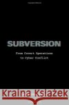 Subversion: From Covert Operations to Cyber Conflict Lennart (Senior Researcher, Senior Researcher, ETH Zurich, Center for Security Studies) Maschmeyer 9780197745854 Oxford University Press Inc