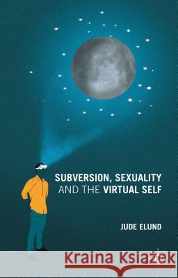 Subversion, Sexuality and the Virtual Self Jude Elund 9781137468338 Palgrave MacMillan - książka