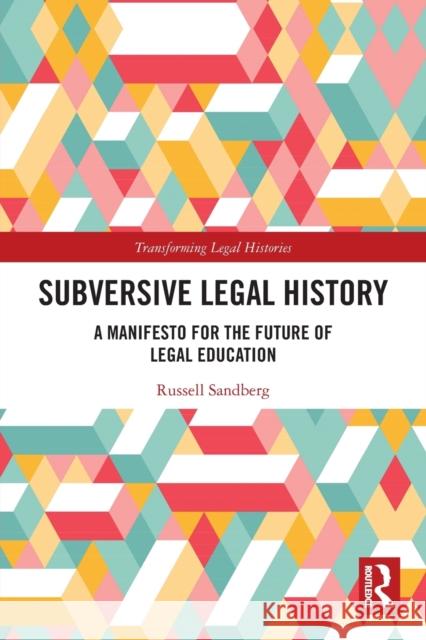 Subversive Legal History: A Manifesto for the Future of Legal Education Russell Sandberg 9781032044415 Routledge - książka