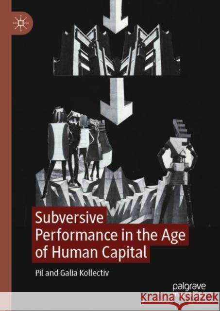 Subversive Performance in the Age of Human Capital Galia Kollectiv 9783031358142 Springer International Publishing AG - książka