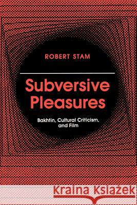 Subversive Pleasures: Bakhtin, Cultural Criticism, and Film Stam, Robert 9780801845093 Johns Hopkins University Press - książka