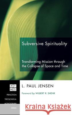 Subversive Spirituality L Paul Jensen, Wilbert R Shenk 9781498252768 Pickwick Publications - książka