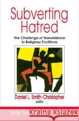 Subverting Hatred: The Challenge of Nonviolence in Religious Traditions Daniel L. Smith-Christopher 9781570757471 Orbis Books (USA) - książka