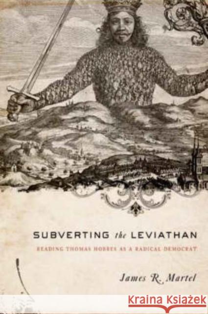 Subverting the Leviathan: Reading Thomas Hobbes as a Radical Democrat Martel, James 9780231139847 Columbia University Press - książka