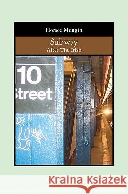 Subway: After The Irish Mungin, Horace 9781419699771 Booksurge Publishing - książka