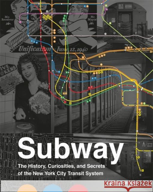 Subway: The Curiosities, Secrets, and Unofficial History of the New York City Transit System Morris, John E. 9780762467907 Black Dog & Leventhal Publishers - książka