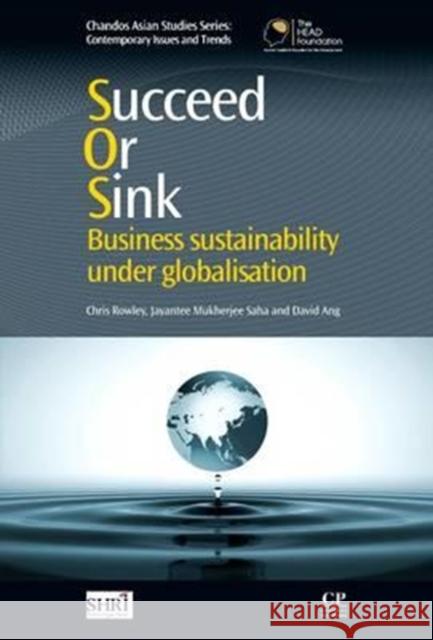 Succeed or Sink: Business Sustainability Under Globalisation Chris Rowley 9780081017289 Chandos Publishing - książka