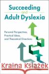 Succeeding and Adult Dyslexia John (University of Canterbury, Christchurch, New Zealand) Everatt 9781108844819 Cambridge University Press