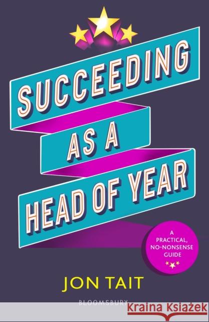 Succeeding as a Head of Year: A practical guide to pastoral leadership Jon Tait 9781472963376 Bloomsbury Publishing PLC - książka