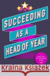 Succeeding as a Head of Year: A practical guide to pastoral leadership Jon Tait 9781472963376 Bloomsbury Publishing PLC