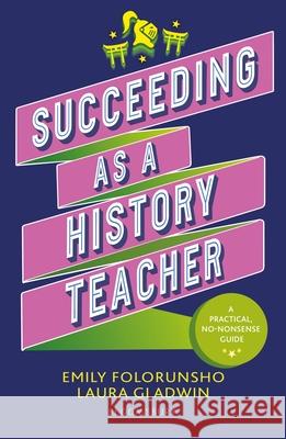 Succeeding as a History Teacher: The ultimate guide to teaching secondary history Laura Gladwin 9781801992213 Bloomsbury Publishing PLC - książka